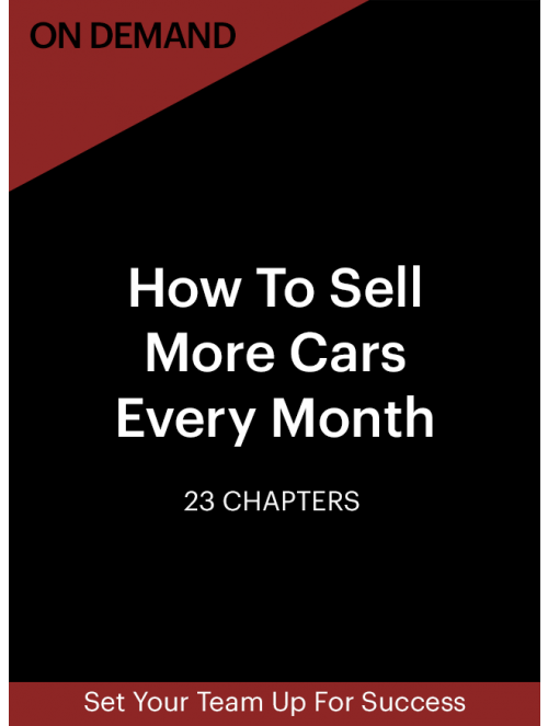 77 On Demand - How To Sell More Cars Every Month (60-Day Online Access)